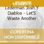 Lederman Josh Y Diablos - Let'S Waste Another cd