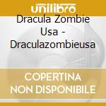 Dracula Zombie Usa - Draculazombieusa cd musicale di Dracula Zombie Usa