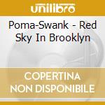 Poma-Swank - Red Sky In Brooklyn cd musicale di Poma