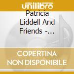 Patricia Liddell And Friends - Serious About Souls cd musicale di Patricia Liddell And Friends