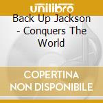 Back Up Jackson - Conquers The World cd