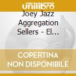 Joey Jazz Aggregation Sellers - El Payaso cd musicale di Joey Jazz Aggregation Sellers