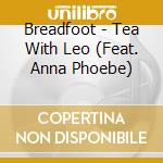 Breadfoot - Tea With Leo (Feat. Anna Phoebe) cd