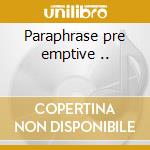 Paraphrase pre emptive .. cd