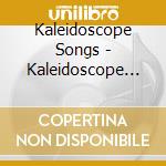 Kaleidoscope Songs - Kaleidoscope Songs 2 cd musicale di Kaleidoscope Songs