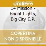 14 Mission - Bright Lights, Big City E.P. cd