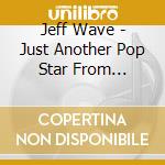 Jeff Wave - Just Another Pop Star From Detroit cd
