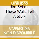 Jim Bohn - These Walls Tell A Story cd