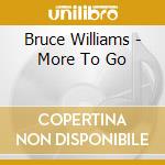 Bruce Williams - More To Go cd