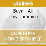 Buva - All This Humming cd musicale di Buva