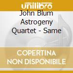 John Blum Astrogeny Quartet - Same cd