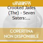 Crooked Jades (The) - Seven Sisters: Kentucky Port cd