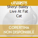 Sheryl Bailey - Live At Fat Cat cd musicale di Sheryl Bailey