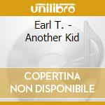 Earl T. - Another Kid cd