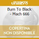 Burn To Black - Mach 666 cd