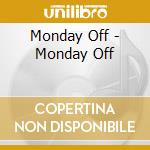 Monday Off - Monday Off cd musicale di Monday Off
