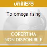 To omega rising cd