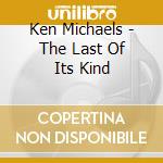 Ken Michaels - The Last Of Its Kind cd