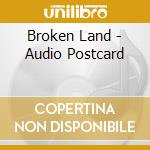 Broken Land - Audio Postcard cd