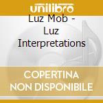Luz Mob - Luz Interpretations cd