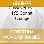 Cassavettes - It'S Gonna Change cd