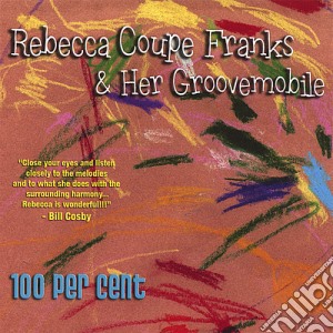 Rebecca Coupe Franks & Her Groovemobile - 100 Per Cent cd musicale di Rebecca Coupe & Her Groovemobile Franks