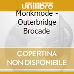 Monkmode - Outerbridge Brocade cd musicale di Monkmode