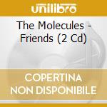The Molecules - Friends (2 Cd) cd musicale di The Molecules