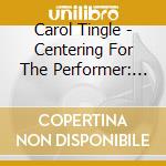 Carol Tingle - Centering For The Performer: Opening To The Creative Voice Within (3 Cd) cd