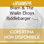 Bram & The Wailin Elroys Riddlebarger - On The Bum cd