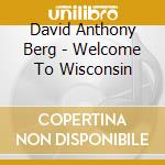 David Anthony Berg - Welcome To Wisconsin cd