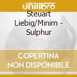 Steuart Liebig/Minim - Sulphur cd