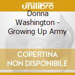 Donna Washington - Growing Up Army cd musicale di Donna Washington