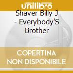 Shaver Billy J - Everybody'S Brother cd