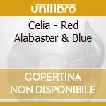 Celia - Red Alabaster & Blue cd musicale di Celia