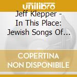 Jeff Klepper - In This Place: Jewish Songs Of Time & Space cd