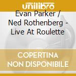 Evan Parker / Ned Rothenberg - Live At Roulette cd