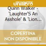 Quinn Walker - 'Laughter'S An Asshole' & 'Lion Land' cd