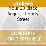 Your 33 Black Angels - Lonely Street cd