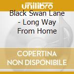 Black Swan Lane - Long Way From Home cd