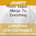 Mister Vague - Allergic To Everything cd musicale di Mister Vague
