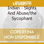 Indian - Slights And Abuse/the Sycophant cd