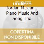 Jordan Mclean - Piano Music And Song Trio cd musicale di Jordan Mclean