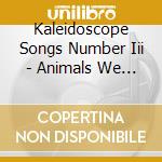 Kaleidoscope Songs Number Iii - Animals We Dream cd musicale di Kaleidoscope Songs Number Iii
