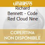 Richard Bennett - Code Red Cloud Nine cd