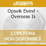 Opsvik Eivind - Overseas Iii cd