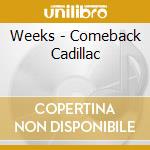 Weeks - Comeback Cadillac cd musicale di Weeks