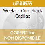Weeks - Comeback Cadillac cd