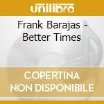 Frank Barajas - Better Times