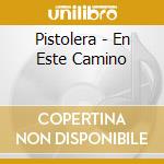 Pistolera - En Este Camino cd